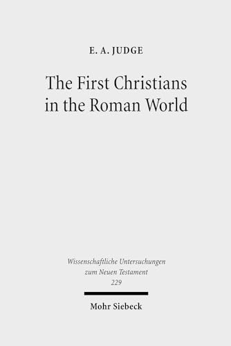 The First Christians in the Roman World. Augustan and New Testament Essays. Ed. by James R. Harrison (Wiss. Untersuchungen z. Neuen Testament (WUNT); Bd. 229). - Judge, Edwin A.