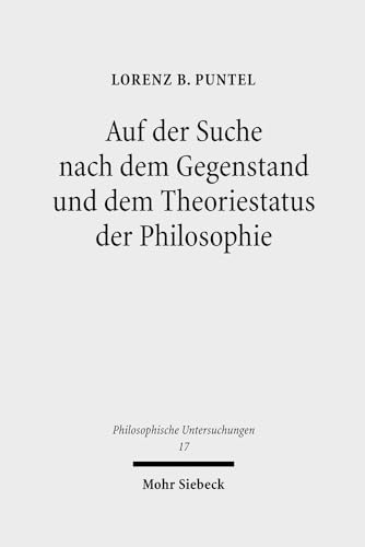 Auf Der Suche Nach Dem Gegenstand Und Dem Theoriestatus Der Philosophie: Philosophiegeschichtlich-Kritische Studien (Philosophische Untersuchungen) (German Edition) (9783161493287) by Puntel, Lorenz B