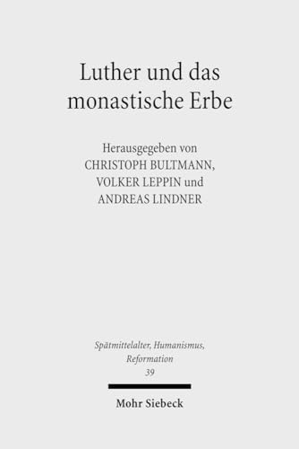 Luther und das monastische Erbe. [Herausgegeben von Christoph Bultmann, Volker Leppin und Andreas Lindner]. (= Spätmittelalter, Humanismus, Reformation. Band 39). - Bultmann, Christoph (Hrsg.), Volker Leppin (Hrsg.) und Andreas Lindner (Hrsg.)