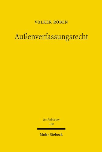 9783161493751: Aussenverfassungsrecht: Eine Untersuchung Zur Auswartigen Gewalt Des Offenen Staates (Jus Publicum) (German Edition)