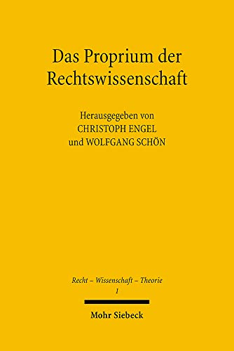 Das Proprium der Rechtswissenschaft. Hrsg. v. Christoph Engel u. Wolfgang Schön (RWT 1) - Engel, Christoph / Schön, Wolfgang (Hrsg.)