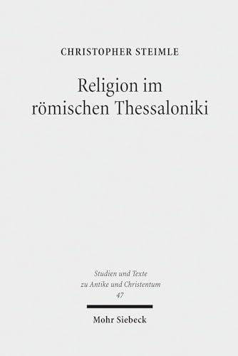 Stock image for Religion im rmischen Thessaloniki. Sakraltopographie, Kult und Gesellschaft 168 v. Chr. - 324 n. Chr. (Studien u. Texte zu Antike u. Christentum / Studies and Texts in Antiquity and Christianity (STAC); Bd. 47). for sale by Antiquariat Logos