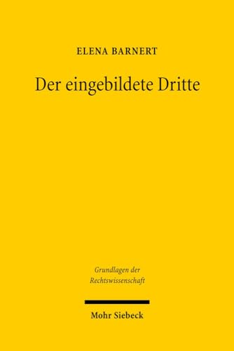 9783161494185: Der eingebildete Dritte: Eine Argumentationsfigur im Zivilrecht: 12 (Grundlagen der Rechtswissenschaft)