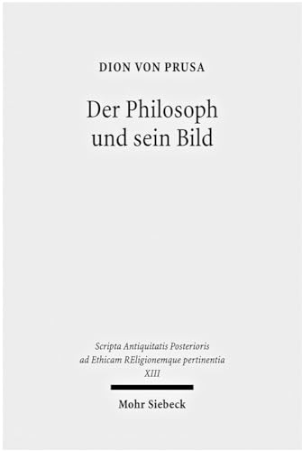 Der Philosoph und sein Bild : Dion von Prusa. - Dio, Chrysostomus, Eugenio Amato und Heinz-Günther Nesselrath (Hg.)