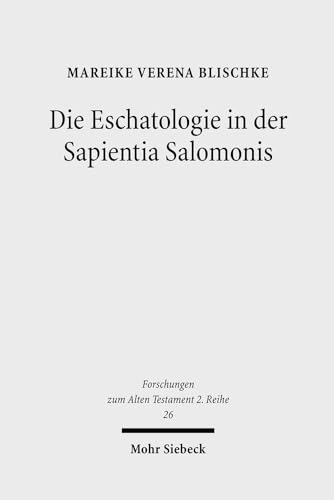 Stock image for Die Eschatologie in Der Sapientia Salomonis (Forschungen Zum Alten Testament 2.Reihe) (German Edition) for sale by Redux Books