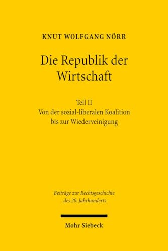 Die Republik der Wirtschaft. Recht, Wirtschaft und Staat in der Geschichte Westdeutschlands. Teil...