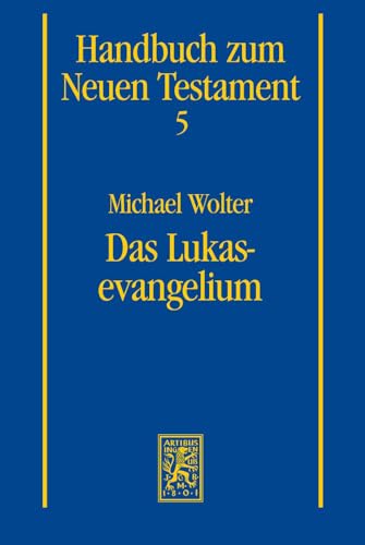 Das Lukasevangelium (Handbuch Zum Neuen Testament) (German Edition) (9783161495250) by Wolter, Professor Of New Testament At The Faculty Of Protestant Theology And Honorary Professor At The Theological Faculty Michael