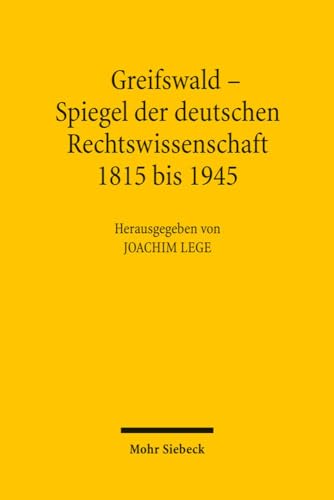 Greifswald. Spiegel der deutschen Rechtswissenschaft 1815 bis 1945.