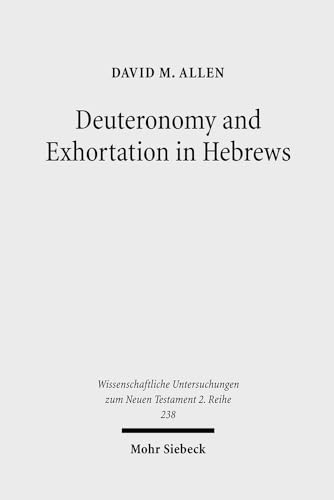 Deuteronomy and Exhortation in Hebrews. A Study in Narrative Re-Presentation (Wiss. Untersuchunge...