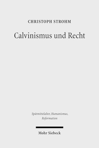 Calvinismus und Recht. Weltanschaulich-konfessionelle Aspekte im Werk reformierter Juristen in de...