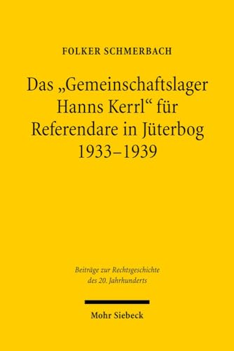 9783161495854: Das "Gemeinschaftslager Hanns Kerrl" fr Referendare in Jterbog 1933-1939: 56 (Beitrge zur Rechtsgeschichte des 20. Jahrhunderts)