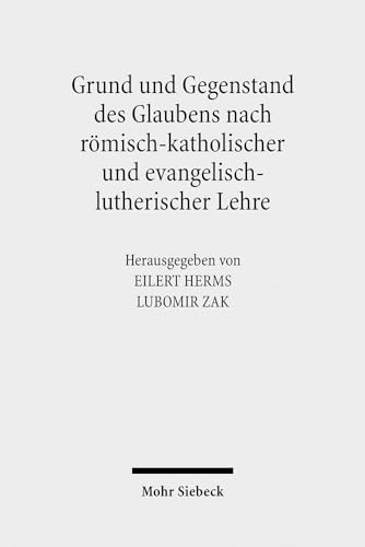 Grund und Gegenstand des Glaubens nach römisch-katholischer und evangelisch-lutherischer Lehre. T...