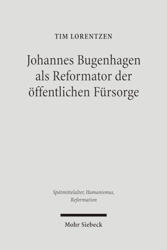 Beispielbild fr Johannes Bugenhagen als Reformator der ffentlichen Frsorge (Sptmittelalter, Humanismus, Reformation / Studies in the Late Middle Ages, Humanism and the Reformation (SMHR); Bd. 44). zum Verkauf von Antiquariat Logos