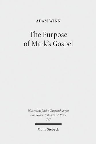 9783161496356: The Purpose of Mark's Gospel: An Early Christian Response to Roman Imperial Propaganda: 245 (Wissenschaftliche Untersuchungen zum Neuen Testament 2. Reihe)