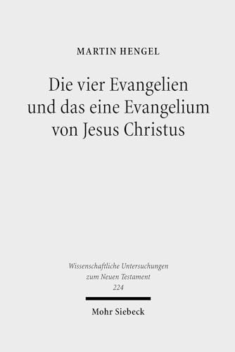 Die Vier Evangelien Und Das Eine Evangelium Von Jesus Christus Studien Zu Ihrer Sammlung Und Entstehung - Hengel, Martin