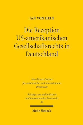 Die Rezeption Us-Amerikanischen Gesellschaftsrechts in Deutschland (Beitrage Zum Auslandischen Und Internationalen Privatrecht) (German Edition) (9783161496677) by Hein, Jan Von
