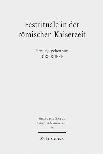 9783161497100: Festrituale in der rmischen Kaiserzeit: 48 (Studien und Texte zu Antike und Christentum / Studies and Texts in Antiquity and Christianity)