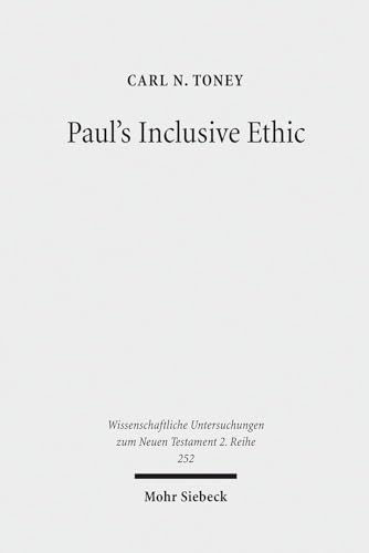 Paul's Inclusive Ethic: Resolving Community Conflicts and Promoting Mission in Romans 14-15 (Wissenschaftliche Untersuchungen Zum Neuen Testament 2.Reihe) (9783161497414) by Toney, Carl N