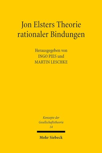 Jon Elsters Theorie rationaler Bindungen (Konzepte d. Gesellschaftstheorie (KonzGes); Bd. 14).