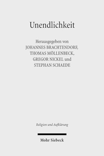Unendlichkeit. Interdisziplinäre Perspektiven (Religion u. Aufklärung (RuA); Bd. 15).