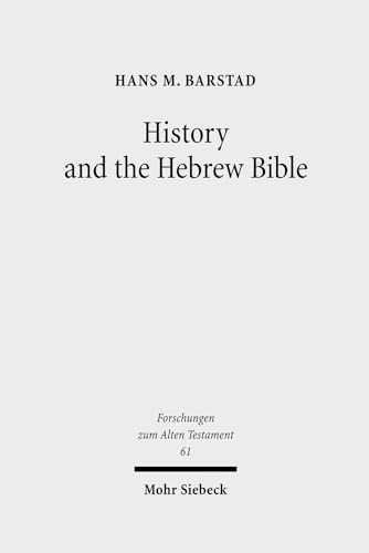 9783161498091: History and the Hebrew Bible: Studies in Ancient Israelite and Ancient Near Eastern Historiography (Forschungen Zum Alten Testament)