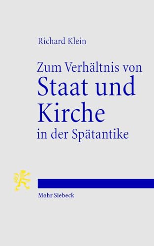 Zum Verhältnis von Staat und Kirche in der Spätantike. Studien zu politischen, sozialen und wirts...
