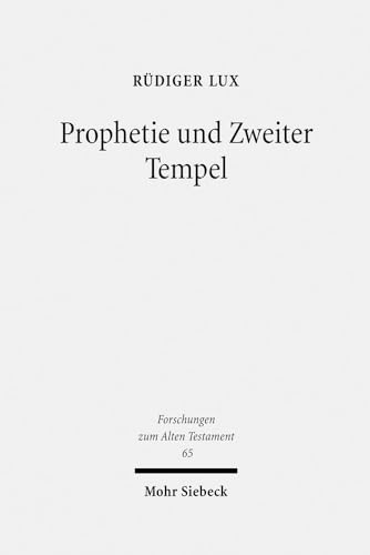 Prophetie Und Zweiter Tempel: Studien Zu Haggai Und Sacharja (Forschungen Zum Alten Testament) (German Edition) (9783161498305) by Lux, Rudiger