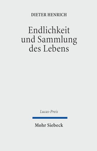 Endlichkeit Und Sammlung Des Lebens (Lucas-Preis) (German Edition) (9783161499487) by Henrich, Professor Emeritus Dieter
