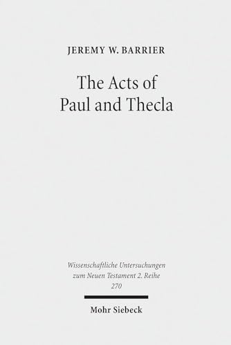 Stock image for The Acts of Paul and Thecla. A Critical Introduction and Commentary (Wiss. Untersuchungen z. Neuen Testament. 2. Reihe (WUNT II); Bd. 270). for sale by Antiquariat Logos