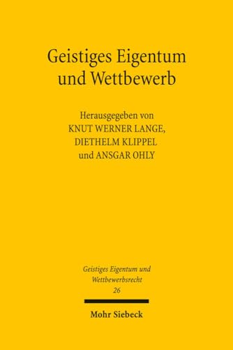 Geistiges Eigentum und Wettbewerb. Hrsg. v. Knut W. Lange, Diethelm Klippel, u. Ansgar Ohly (GEuW...