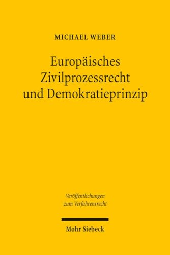 Europaisches Zivilprozessrecht Und Demokratieprinzip: Internationale Zustandigkeit Und Gegenseitige Anerkennung Im Gerichtssystem Der Europaischen ... Zum Verfahrensrecht) (German Edition) (9783161500237) by Weber, Associate Professor Of Philosophy Michael