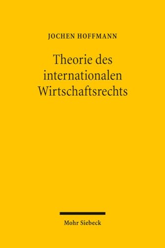 Theorie Des Internationalen Wirtschaftsrechts (German Edition) (9783161500329) by Hoffmann, Dr Jochen