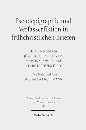 Pseudepigraphie Und Verfasserfiktion in Fruhchristlichen Briefen =: Pseudepigraphy and Author Fiction in Early Christian Letters (Wissenschaftliche ... Neuen Testament) (German and English Edition) (9783161500428) by Frey, Jorg; Herzer, Jens; Janssen, Martina; Rothschild, Clare K