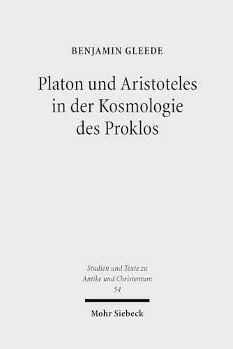 Platon und Aristoteles in der Kosmologie des Proklos. Ein Kommentar zu den 18 Argumenten für die ...