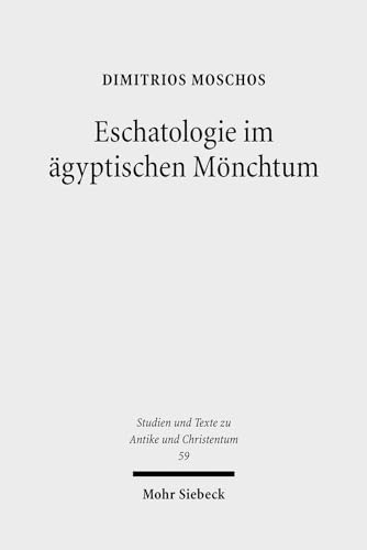 Eschatologie im ägyptischen Mönchtum. Die Rolle christlicher eschatologischer Denkvarianten in de...