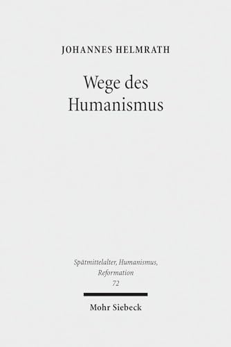 Wege des Humanismus. Studien zu Praxis und Diffusion der Antikeleidenschaft im 15. Jahrhundert. A...