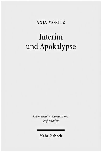 Interim und Apokalypse. Die religiösen Vereinheitlichungsversuche Karls V. im Spiegel der magdebu...