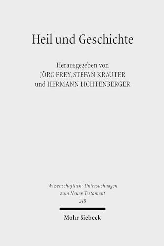 Heil Und Geschichte: Die Geschichtsbezogenheit Des Heils Und Das Problem Der Heilsgeschichte in Der Biblischen Tradition Und in Der Theologischen ... Zum Neuen Testament) (German Edition) (9783161501104) by Frey, Jorg; Krauter, Stefan; Lichtenberger, Hermann