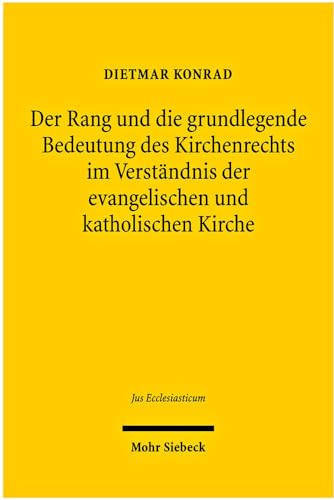 Der Rang und die grundlegende Bedeutung des Kirchenrechts im Verständnis der evangelischen und ka...