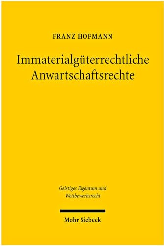 Immaterialguterrechtliche Anwartschaftsrechte (Geistiges Eigentum Und Wettbewerbsrecht) (German Edition) (9783161501517) by Hofmann, Franz