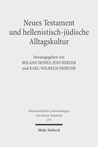 Beispielbild fr Neues Testament und hellenistisch-jdische Alltagskultur. Wechselseitige Wahrnehmungen. III. Internationales Symposium zum Corpus Judaeo-Hellenisticum Novi Testamenti, 21.-24. Mai 2009, Leipzig (Wiss. Untersuchungen z. Neuen Testament (WUNT); Bd. 274). zum Verkauf von Antiquariat Logos