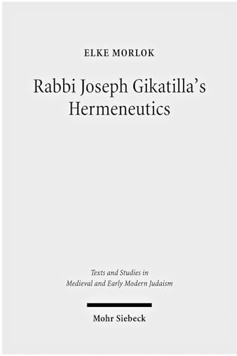 Rabbi Joseph Gikatilla`s Hermeneutics (Texts and Studies in Medieval and Early Modern Judaism (TSMJ); vol. 25). - Morlok, Elke