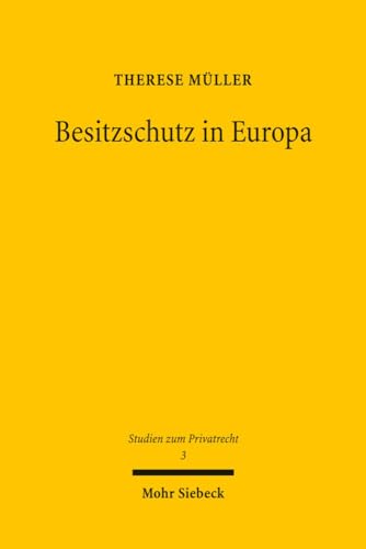 9783161502200: Besitzschutz in Europa: Eine Rechtsvergleichende Untersuchung Uber Den Zivilrechtlichen Schutz Der Tatsachlichen Sachherrschaft (Studien Zum Privatrecht) (German Edition)