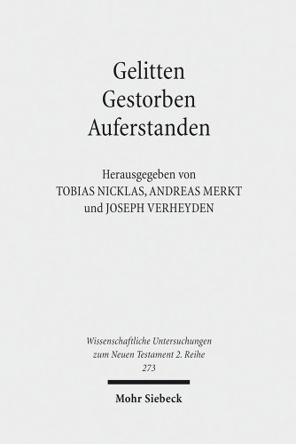 Beispielbild fr Gelitten - Gestorben - Auferstanden. Passions- und Ostertraditionen im antiken Christentum (Wiss. Untersuchungen z. Neuen Testament. 2. Reihe (WUNT II); Bd. 273). zum Verkauf von Antiquariat Logos