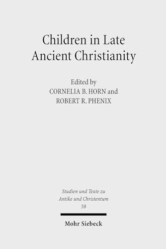 Children in Late Ancient Christianity (Studien u. Texte zu Antike u. Christentum / Studies and Te...