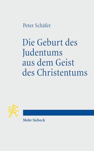 Beispielbild fr Die Geburt des Judentums aus dem Geist des Christentums: Fnf Vorlesungen zur Entstehung des rabbinischen Judentums zum Verkauf von medimops