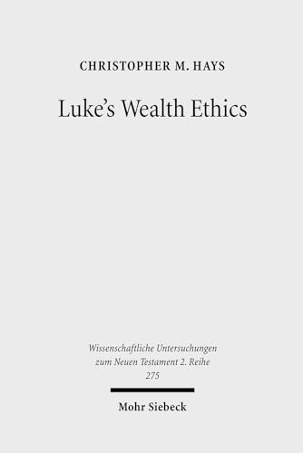 9783161502699: Luke's Wealth Ethics: A Study in Their Coherence and Character (Wissenschaftliche Untersuchungen Zum Neuen Testament 2.Reihe)