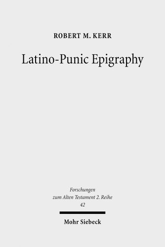 Latino-Punic Epigraphy: A Descriptive Study of the Inscriptions (Forschungen zum Alten Testament: 2 Reihe) (9783161502712) by Kerr, Robert M