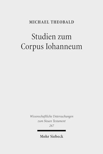 Studien zum Corpus Iohanneum (Wiss. Untersuchungen z. Neuen Testament (WUNT); Bd. 267).
