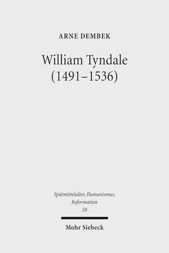 Stock image for William Tyndale (1491 - 1536). Reformatorische Theologie als kontextuelle Schriftauslegung (Sptmittelalter, Humanismus, Reformation / Studies in the Late Middle Ages, Humanism and the Reformation (SMHR); Bd. 50). for sale by Antiquariat Logos